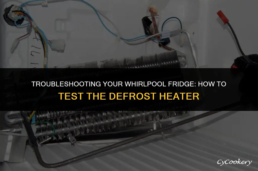 how to test defrost heater on whirlpool refrigerator