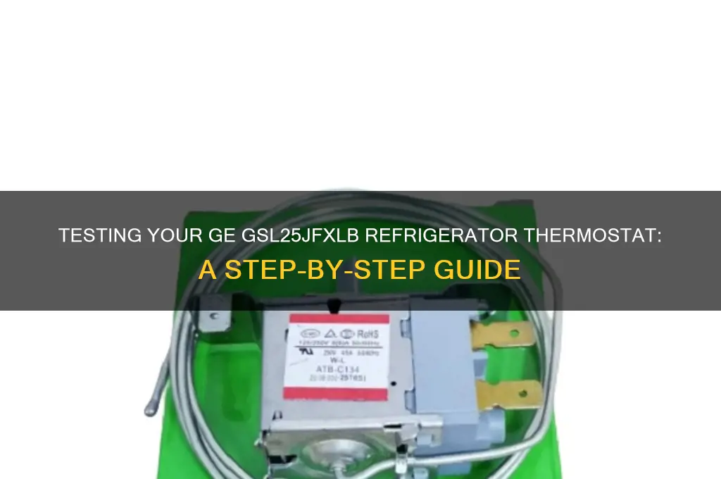 how to test ge refrigerator gsl25jfxlb thermistat