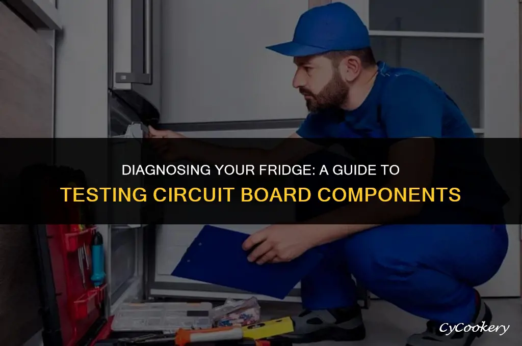 how to test refrigerator components on a circuit board