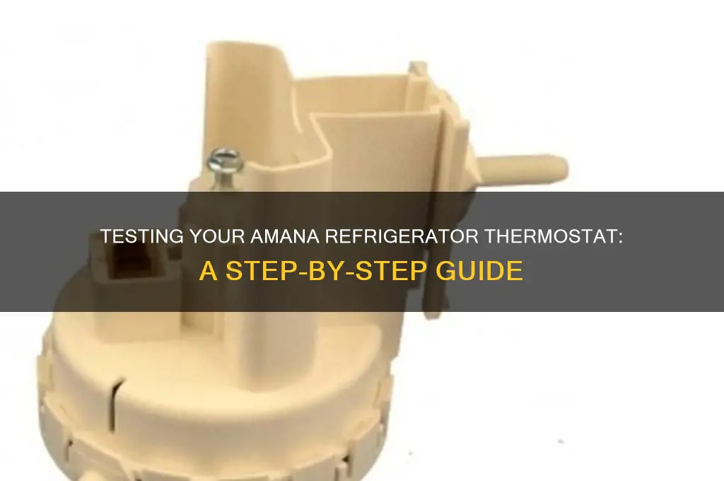 how to test thermostat for amana refrigerator