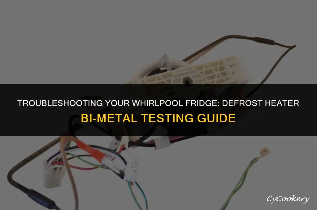 how to test whirlpool refrigerator defrost heater bi metal