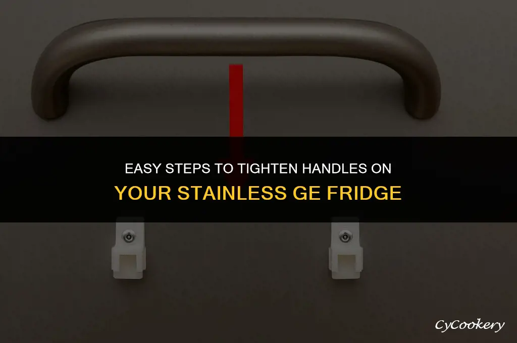 how to tighten handles on a stainless ge refrigerator