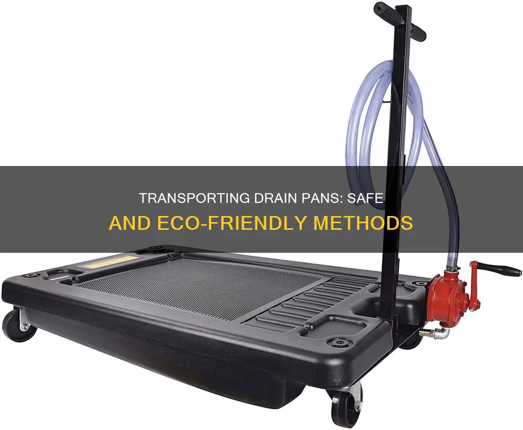 how to transport drain pan to recycler