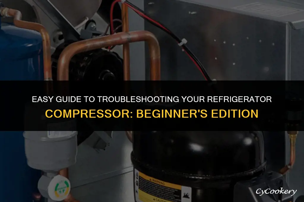 how to troubleshoot a refrigerator compressor for beginners