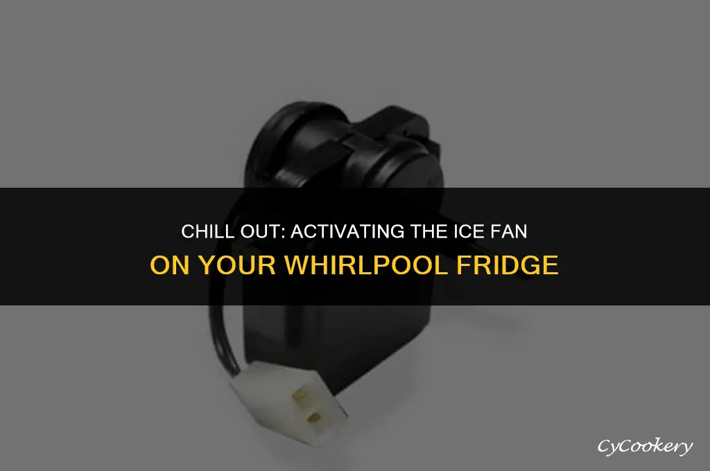 how to turn on ice fan on whirlpool refrigerator