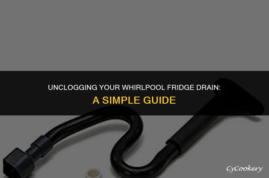 how to un lock clogged whirlpool refrigerator drain