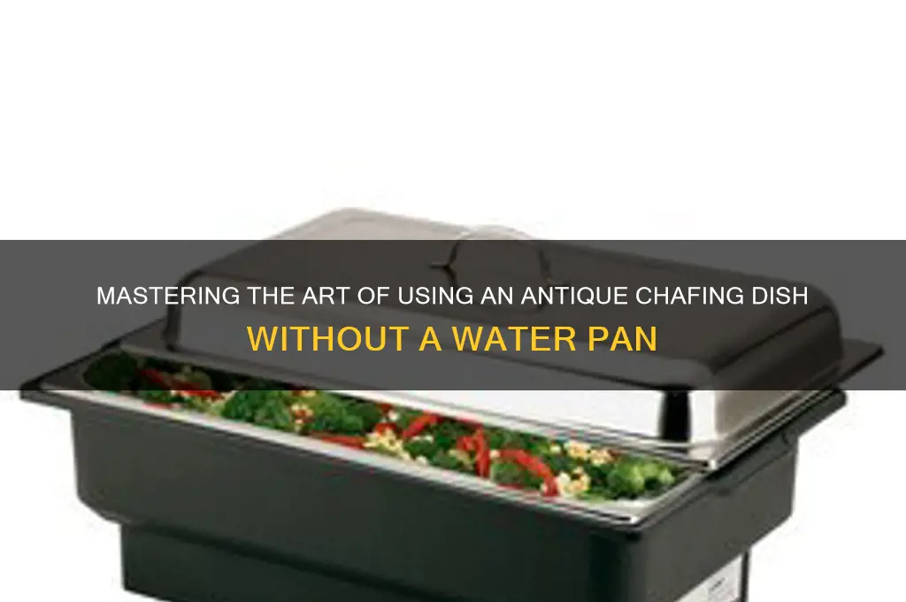 how to use a antique chafing dish without water pan
