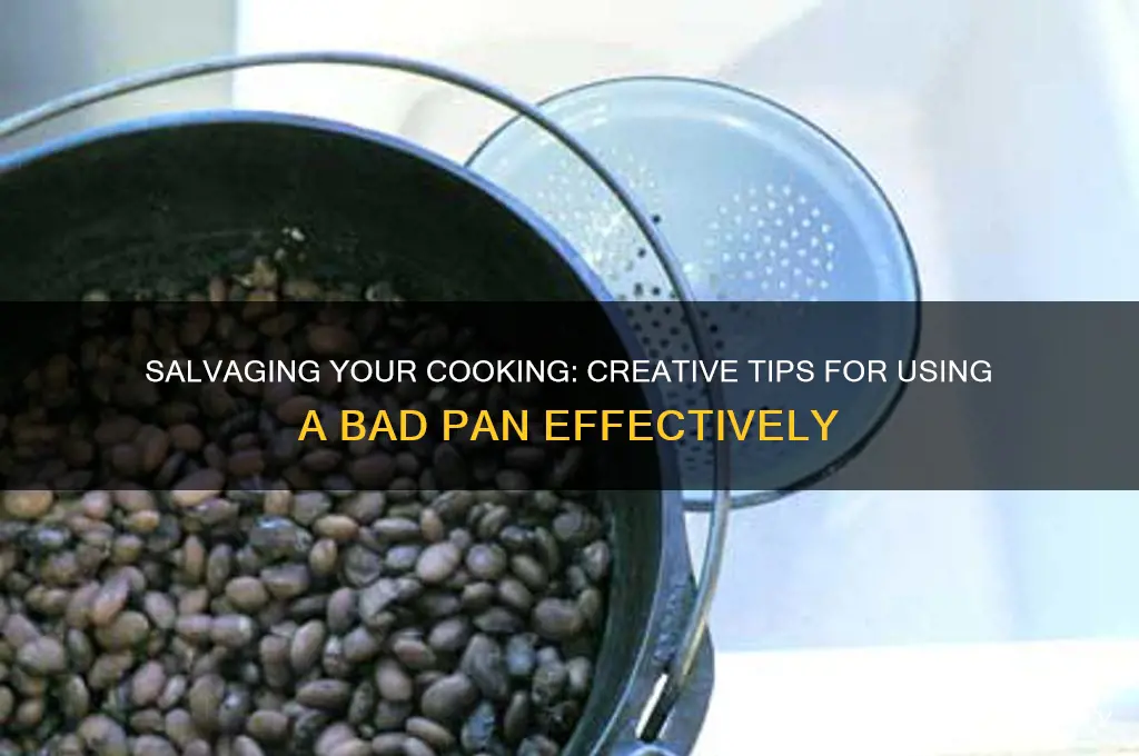 how to use a bad pan