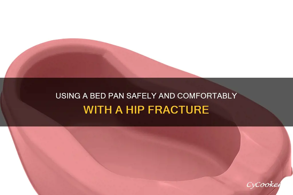 how to use a bed pan with a hip fracture