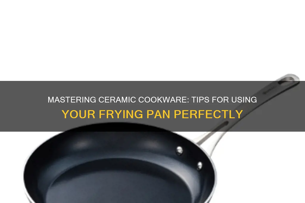 how to use a ceramic frying pan