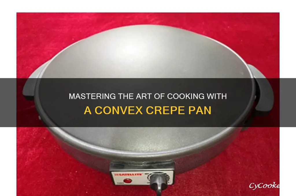 how to use a convex crepe pan
