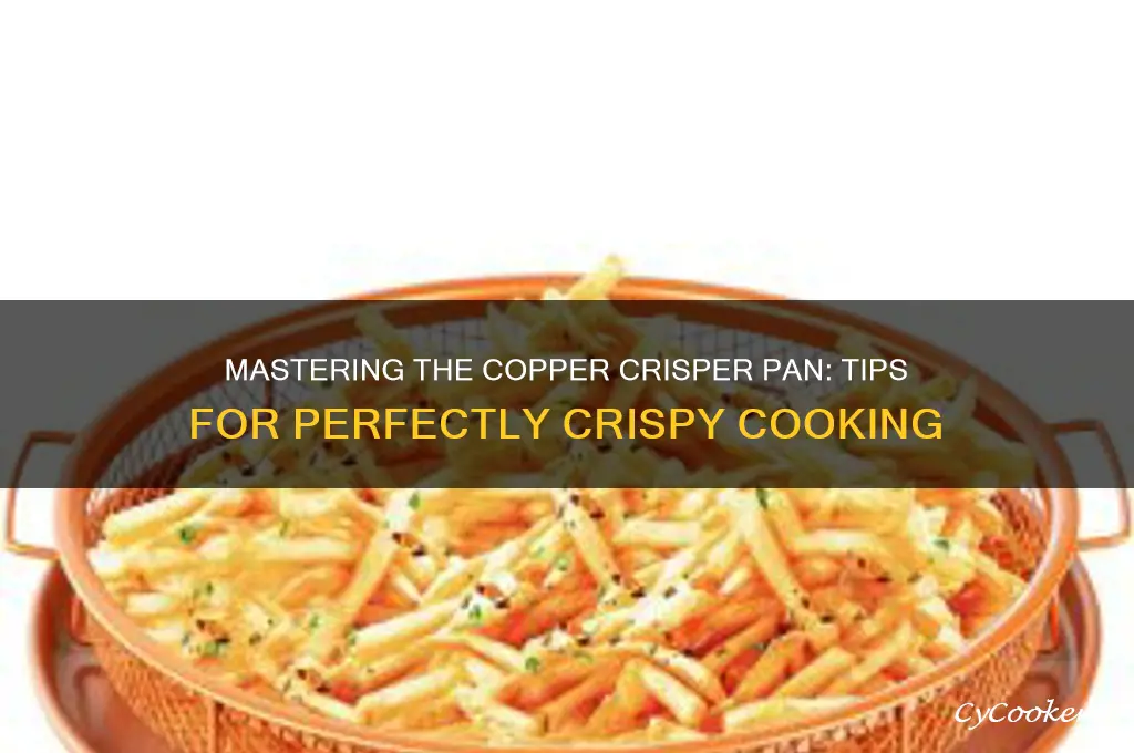 how to use a copper crisper pan