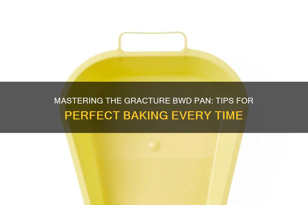 how to use a gracture bwd pan