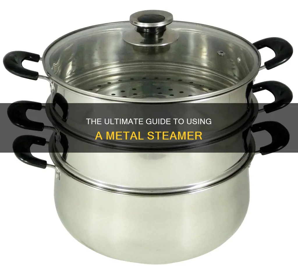 how to use a metal steamer