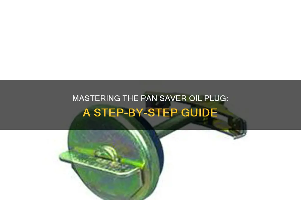 how to use a pan saver oil plug