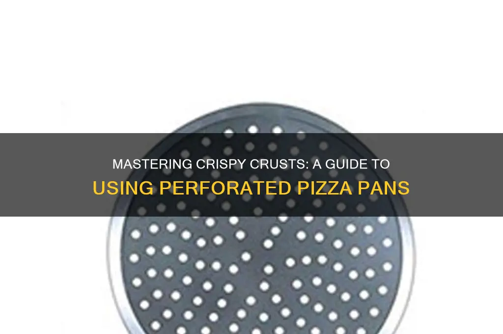 how to use a perforated pizza pan
