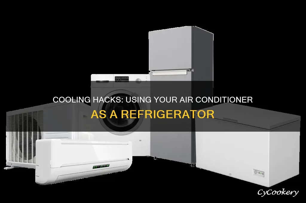 how to use air conditioner as refrigerator