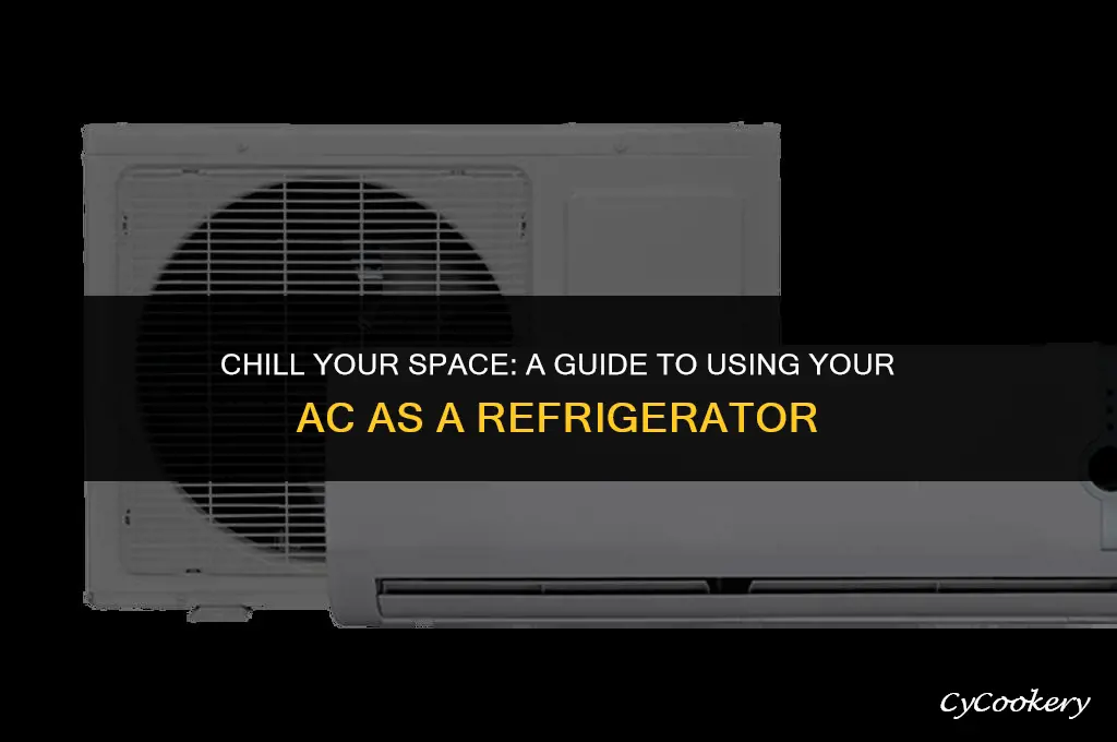 how to use an ac unit to refrigerate