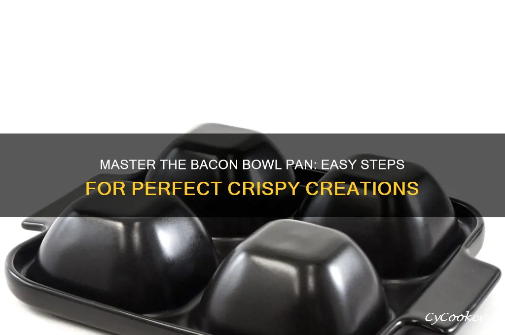 how to use bacon bowl pan