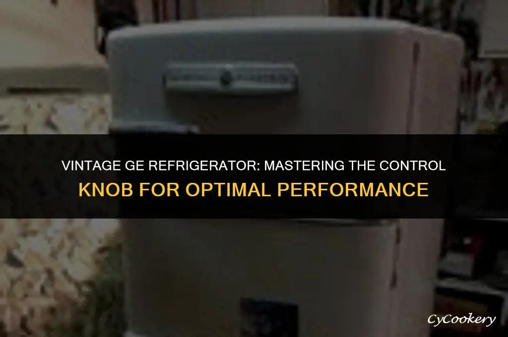 how to use control knob 1950 ge refrigerator