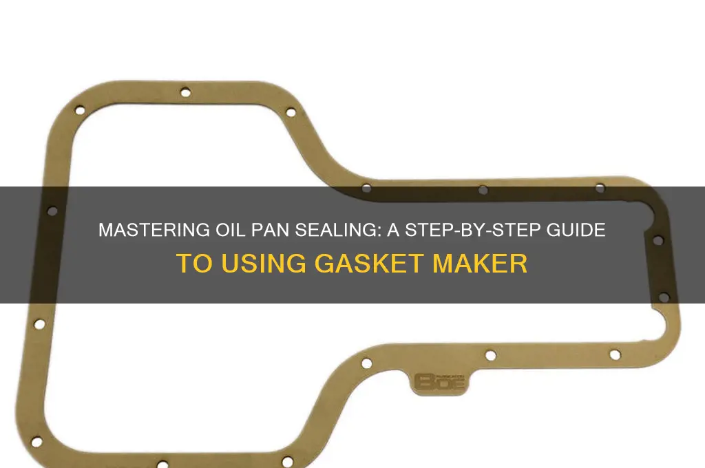 how to use gasket maker on oil pan