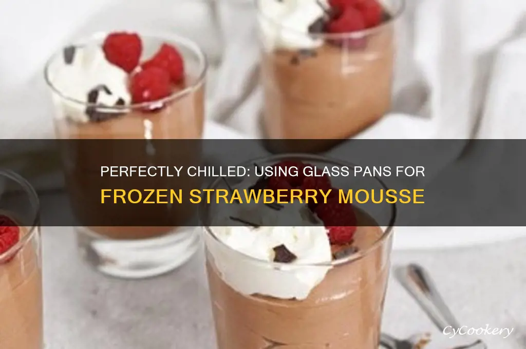 how to use glass pans for frozen strawberry mousse