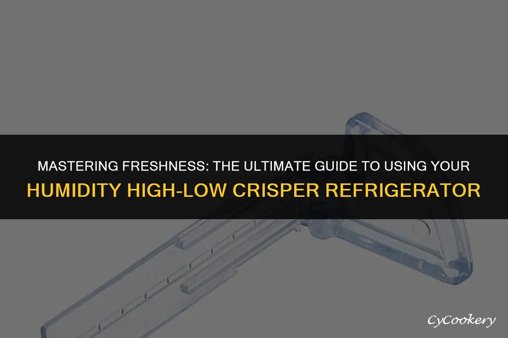 how to use humidity high low crisper refrigerator