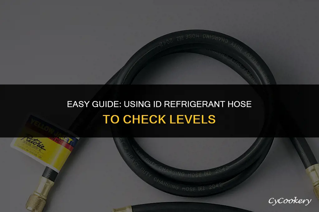 how to use id refrigerant hose to check level