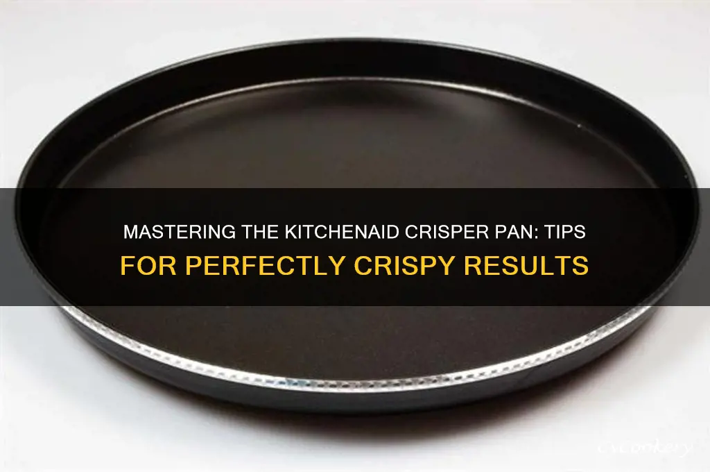 how to use kitchenaid crisper pan