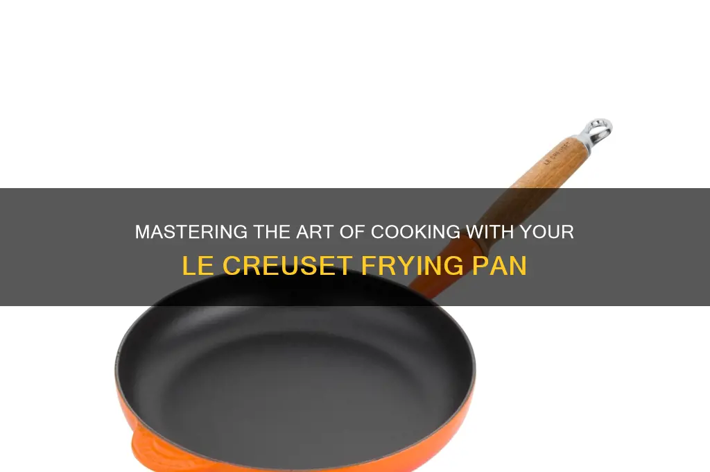 how to use le creuset frying pan