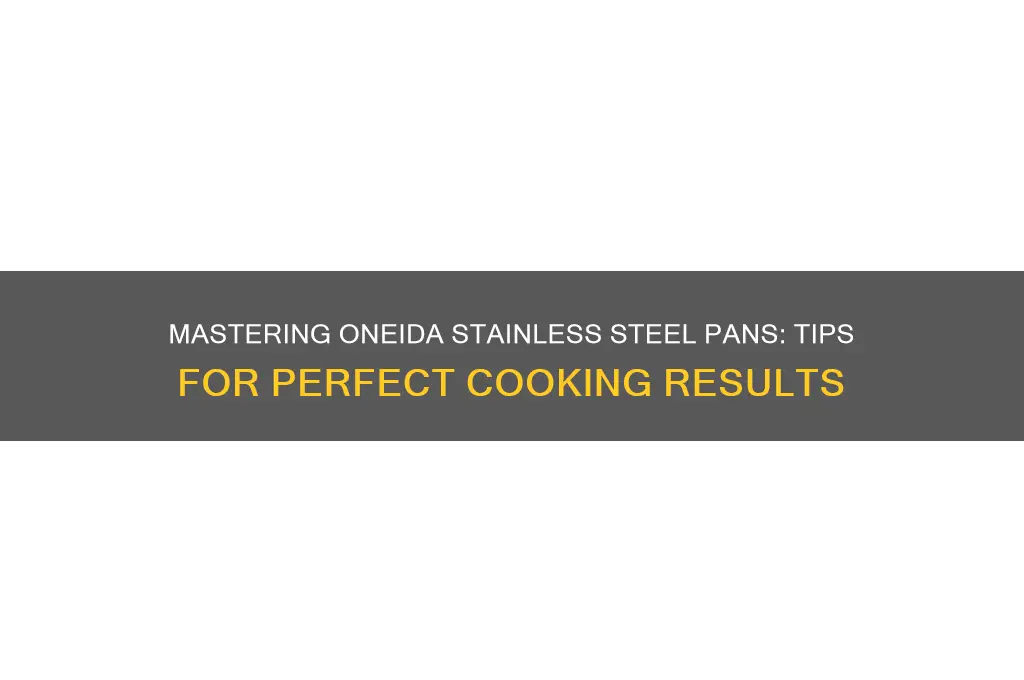 how to use oneida stainless steel pans