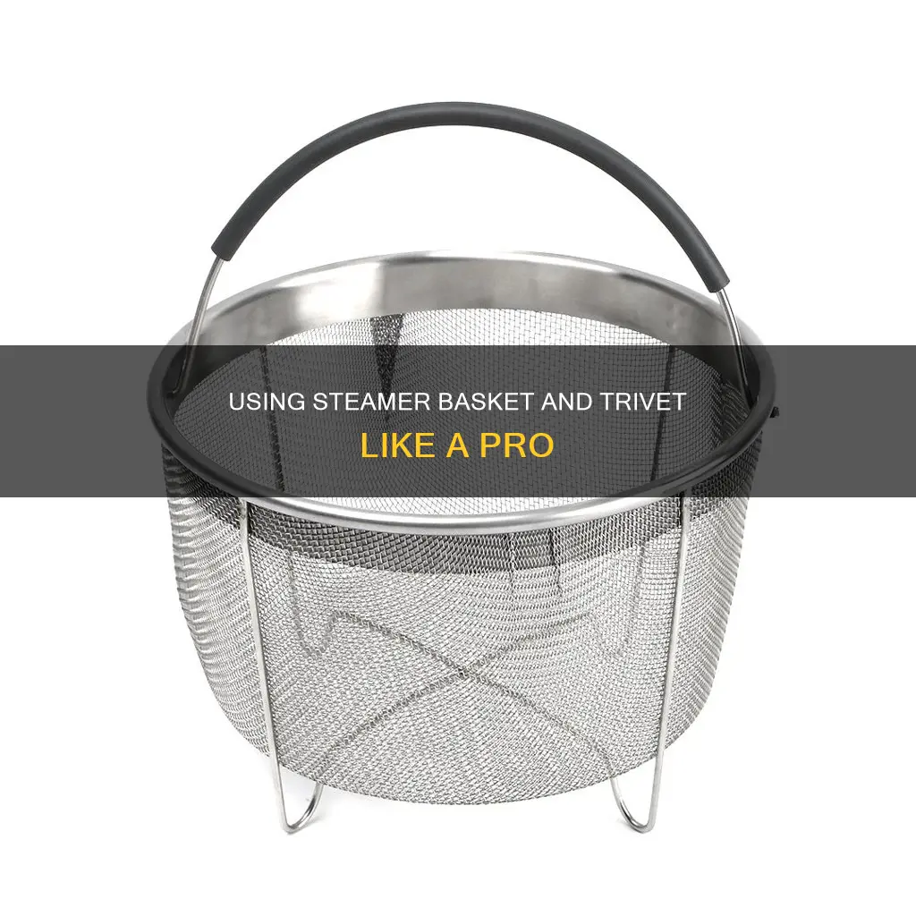 how to use steamer basket and trivet in pressure cooker