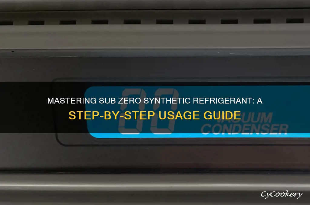 how to use sub zero synthetic refrigerant