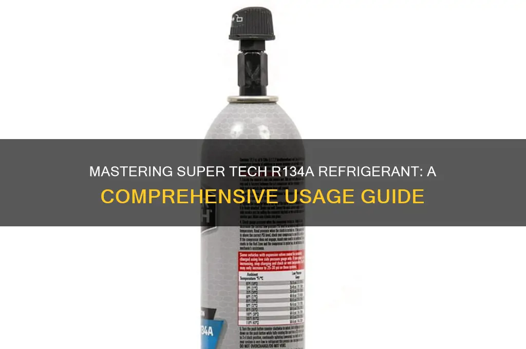 how to use super tech refrigerant r134a
