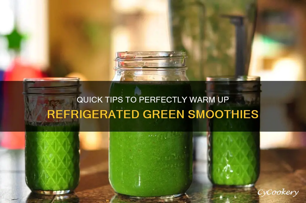 how to warm up refrigerated green smoothies