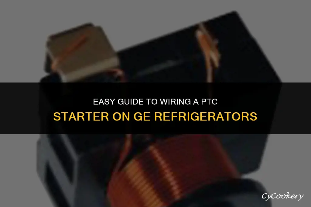 how to wire ptc starter on ge refrigerator