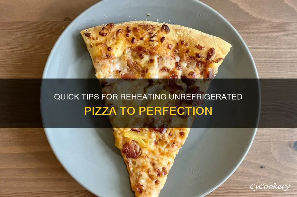 how toreheat pizza that was not refrigerated