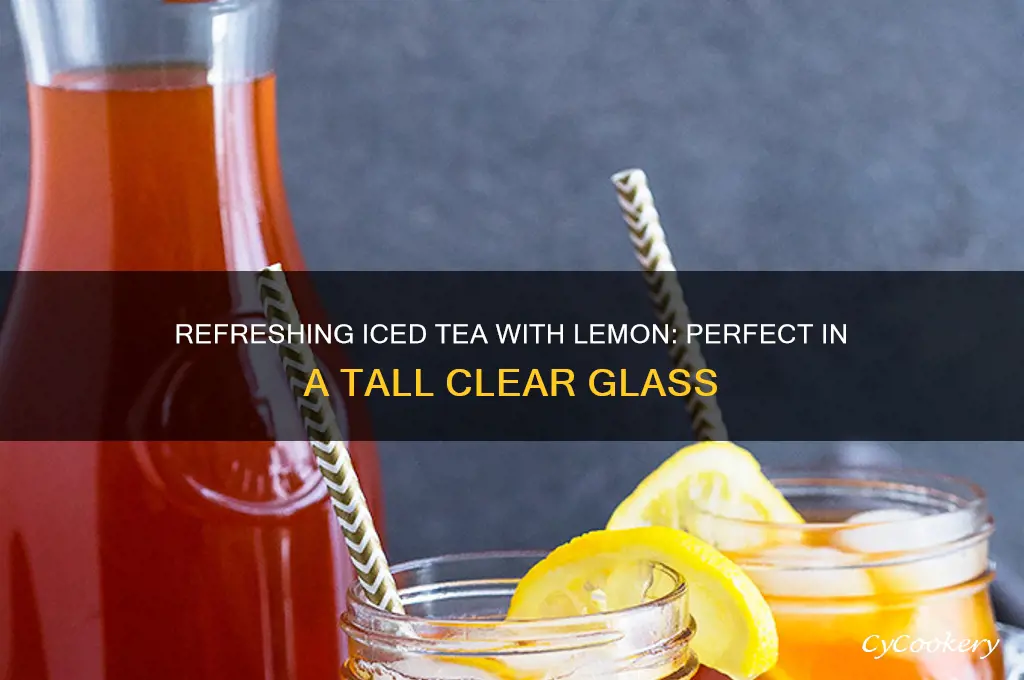 iced tea with lemon and a tall clear glass