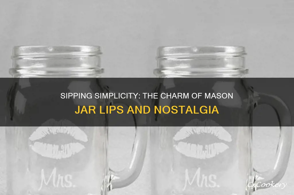 if our lips were made to drink from mason jars