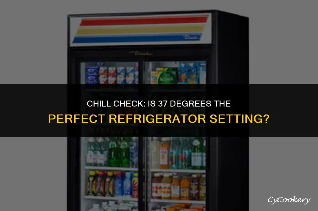 is 37 degrees cold enough for refrigerator seeting
