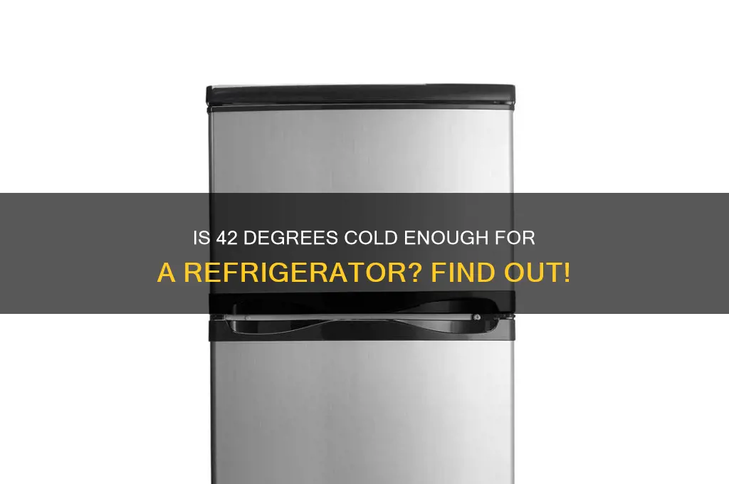 is 42 degrees cold enough for a refrigerator