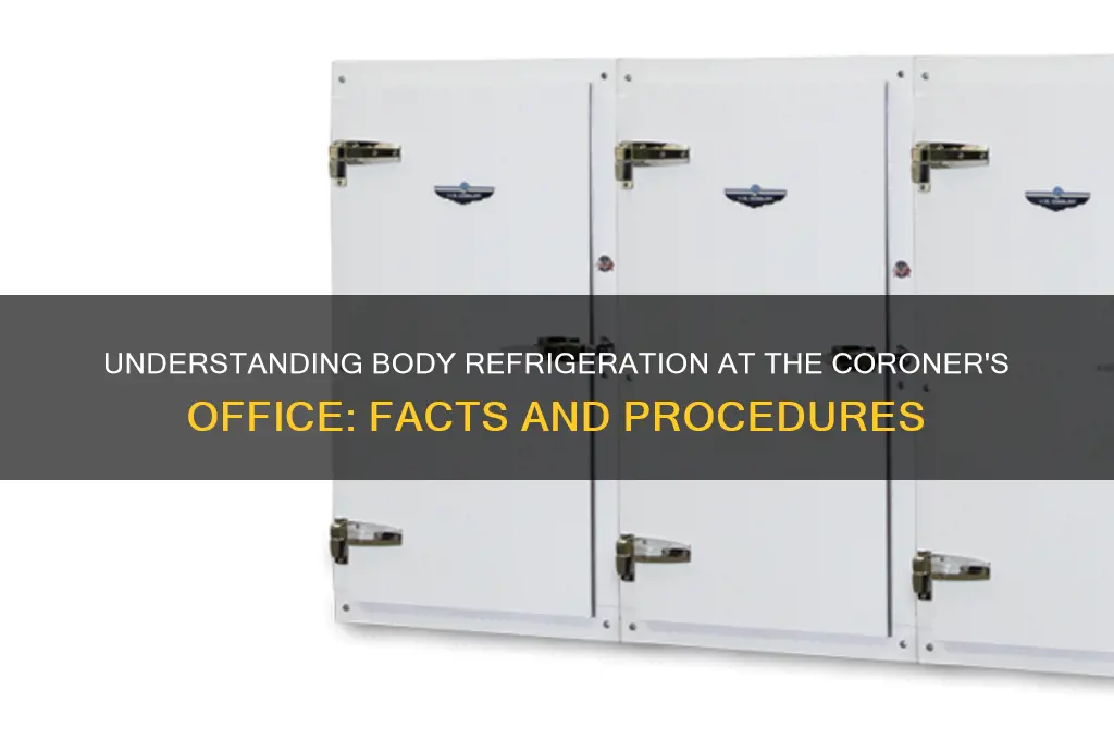 is a body refrigerated at the cornoer