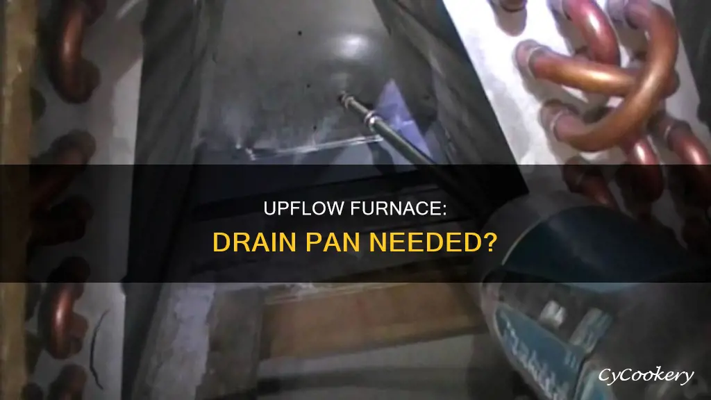 is a drain pan needed fora upflow furnace