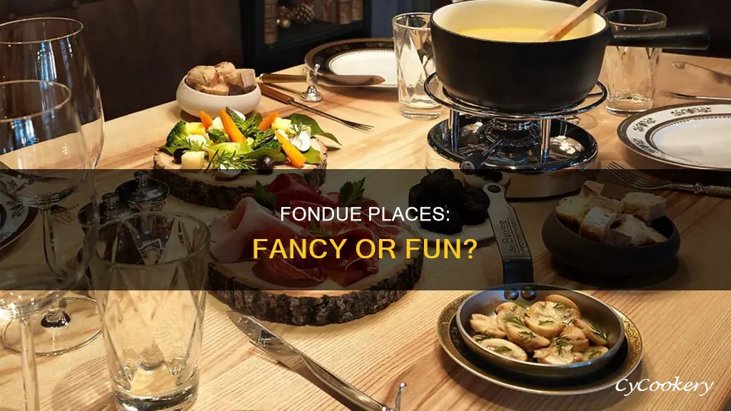 is a fondue place considered fancy