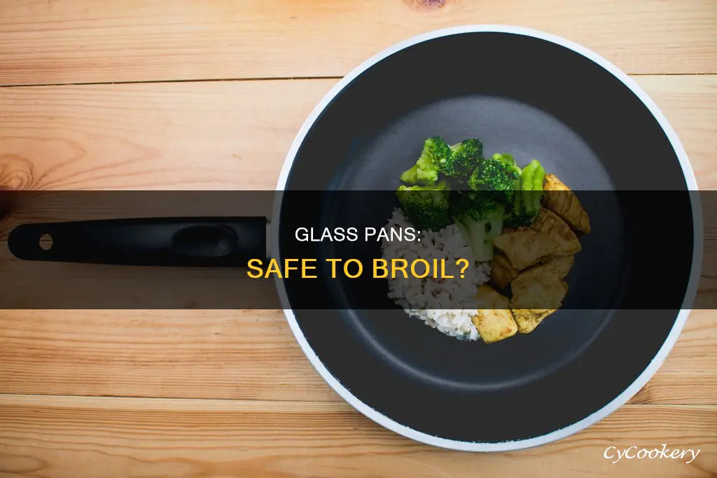 is a glass pan safe to broil in