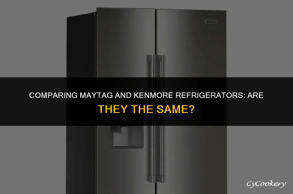 is a maytag the same as a kenmoore refrigerator