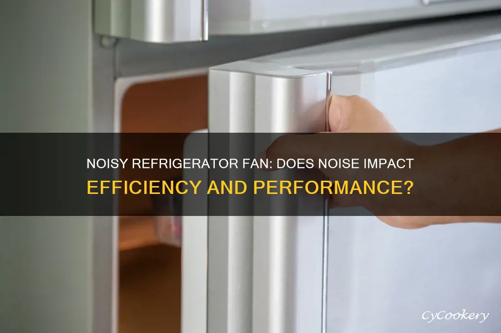is a noisy refrigerator fan less efficient