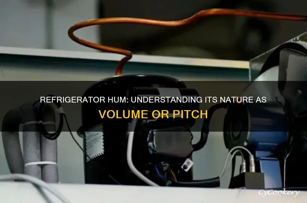 is a refrigerator hum volume or pitch