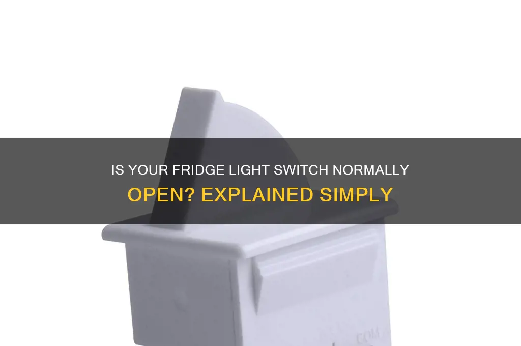 is a refrigerator light switch normally open