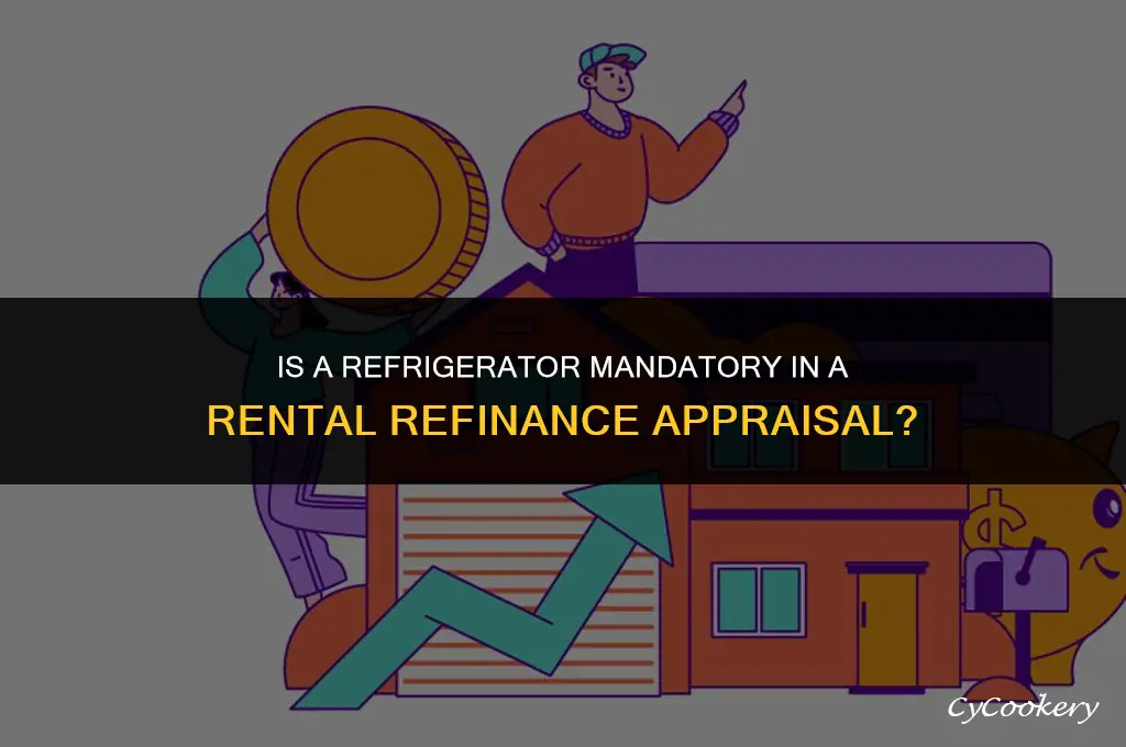 is a refrigerator mandatory in a rental refinance appraisal